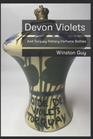 Devon Violets: And Torquay Pottery Perfume Bottles B0CQLJNY42 Book Cover