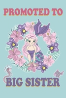 Promoted To Big Sister: A Mermaid Journal on a Turquoise Background Birthday Gift for Little Girls - Draw and Write Gift for Your Daughter (6x9" 100 ... Pages Notebook with more Artwork Inside) 1697033911 Book Cover