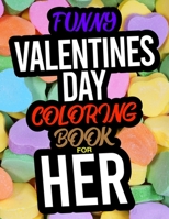 Funny Valentines Day Coloring Book For Her: A Funny Adult Valentines Day Coloring Book For Her 1653918098 Book Cover