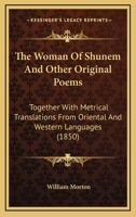 The Woman of Shunem and Other Original Poems, Together with Metrical Translations from Oriental and Western Languages 1104409569 Book Cover