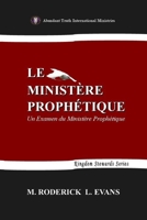 Le Ministère Prophétique: Un Examen du Ministère Prophétique 1601413726 Book Cover