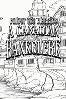 Color Your Own Cover of J. P. Buschlen's A Canadian Bankclerk (Enhance a Beloved Classic Book and Create a Work of Art) (Colour the Classics) B0CMVPNK8M Book Cover