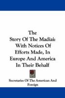 The Story of the Madiai: With Notices of Efforts Made, in Europe and America in Their Behalf 1425529607 Book Cover
