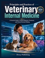 Principles and Practices of Veterinary Internal Medicine: A Modern Reference for Diagnosis, Therapy, and the Art of Clinical Reasoning 110511354X Book Cover