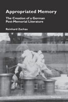 Appropriated Memory: The Creation of a German Post-Memorial Literature (Cultural Memories, 23) 180374703X Book Cover