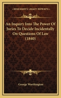 Inquiry into the Power of Juries to Decide Incidentally on Questions of Law 1436774292 Book Cover