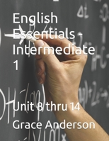 English Essentials - Intermediate 1: Unit 8 thru 14 B0CSF8L1JV Book Cover