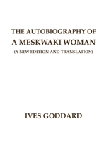 The Autobiography of a Meskwaki Woman: A New Edition and Translation: 0990334481 Book Cover