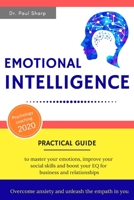 Emotional Intelligence: Practical Guide to Master Your Emotions, Improve Your Social Skills and Boost Your EQ for Business and Relationships - Overcome Anxiety and Unleash the Empath in You 1073085333 Book Cover