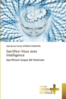 Sacrifiez-Vous avec Intelligence: Sacrificium Usque Ad Victoriam 6137373096 Book Cover