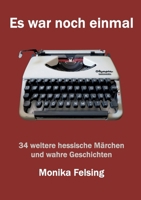 Es war noch einmal: 34 weitere hessische Märchen und wahre Geschichten (German Edition) 3769315472 Book Cover