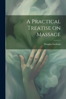 A Practical Treatise on Massage 1021982881 Book Cover