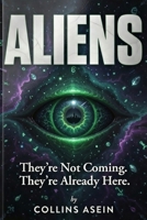 ALIENS: They're Not Coming. They're Already Here B0GQMXNTTJ Book Cover