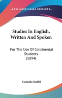 Studies in English, Written and Spoken: For the Use of Continental Students 1165116499 Book Cover
