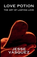 Love Potion: The Art of Lasting Love B0F6DC893Y Book Cover