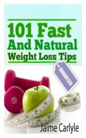 101 Fast and Natural Weight Loss Tips 1452893594 Book Cover