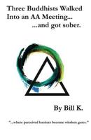 Three Buddhists Walked Into an AA Meeting ...and got sober. 153728570X Book Cover