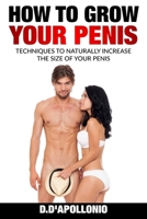 How to Grow Your Penis Techniques to Naturally Increase the Size of Your Penis 1541270150 Book Cover