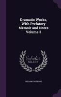 Dramatic Works: With Prefatory Memoir and Notes, Volume 3 114828138X Book Cover