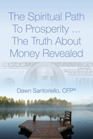 The Spiritual Path to Prosperity... The Truth about Money Revealed 1647196671 Book Cover