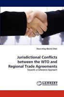 Jurisdictional Conflicts between the WTO and Regional Trade Agreements: Towards a Coherence Approach 3838365267 Book Cover