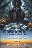 LE GRAND GRIMOIRE DE LA MAGIE FÉMININE: Pourquoi la femme est l'instrument magique le plus puissant jamais créé (French Edition) B0GS57MJHH Book Cover