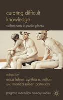 Curating Difficult Knowledge: Violent Pasts in Public Places 0230296726 Book Cover