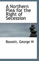 A Northern Plea for the Right of Secession B0BP88RZYS Book Cover