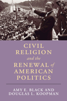 Civil Religion and the Renewal of American Politics (Cambridge Studies in Religion, Philosophy, and Society) 1316647781 Book Cover