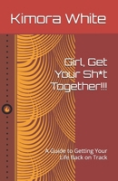 Girl, Get Your Sh*t Together!!!: A Guide to Getting Your Life Back on Track B0DRGLCCS7 Book Cover