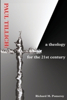 Paul Tillich: A Theology for the 21st Century 0595211097 Book Cover