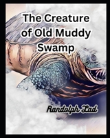 The Creature of Old Muddy Swamp B0C5BMKJRP Book Cover