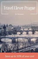 Travel Clever Prague: Save up to 50% of your cost 1986437124 Book Cover