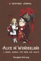 Alice in Wonderland: A Quotable Journal: A Guided Journal for Teens and Adults: Self-Reflective Notebook: 6" x 9" B08WJM4BKR Book Cover