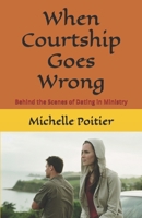 When Courtship Goes Wrong: Behind the Scenes of Dating in Ministry B0858TGCQD Book Cover