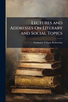 Lectures and Addresses On Literary and Social Topics 1241108862 Book Cover