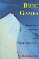 Bone Games: Extreme Sports, Shamanism, Zen, and the Search for Transcendence 0394539672 Book Cover