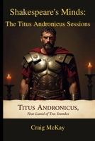 Shakespeare’s Minds: The Titus Andronicus Sessions B0FP96SNRD Book Cover