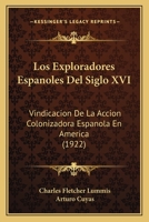 Los Exploradores Espanoles del Siglo XVI: Vindicacion de La Accion Colonizadora Espanola En America 1164170104 Book Cover
