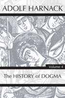 History of Dogma; Volume 4 101765297X Book Cover