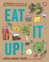 Eat It Up!: 150 Recipes to Use Every Bit and Enjoy Every Bite of the Food You Buy 0738218189 Book Cover