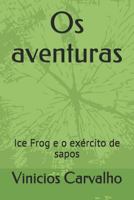 Os aventuras: Ice Frog e o exército de sapos 1797047353 Book Cover