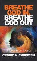 Breathe God In, Breathe God Out: A Journey in Poetry 1514433710 Book Cover