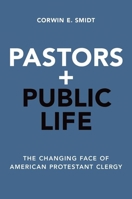 Pastors and Public Life: The Changing Face of American Protestant Clergy 0190455500 Book Cover