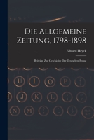 Die Allgemeine Zeitung, 1798-1898: Beiträge Zur Geschichte Der Deutschen Presse B0BQCMB4HB Book Cover