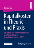 Kapitalkosten in Theorie und Praxis: Ursachen- und Auswirkungsanalyse von Abweichungen investitionsrelevanter WACC 3658505745 Book Cover