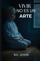Vivir no es un arte (Spanish Edition) B0F84F64H9 Book Cover