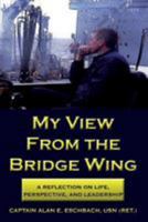 My View From the Bridge Wing: A Reflection on life, perspective, and leadership 150883685X Book Cover