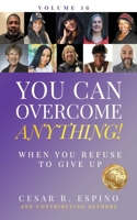 You Can Overcome Anything! : When You Refuse to Give Up 1960665316 Book Cover