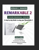 REMARKABLE 2 USER/MANUAL GUIDE: A Step-by-Step Guide to Using Your reMarkable 2 B0DSBXVL83 Book Cover